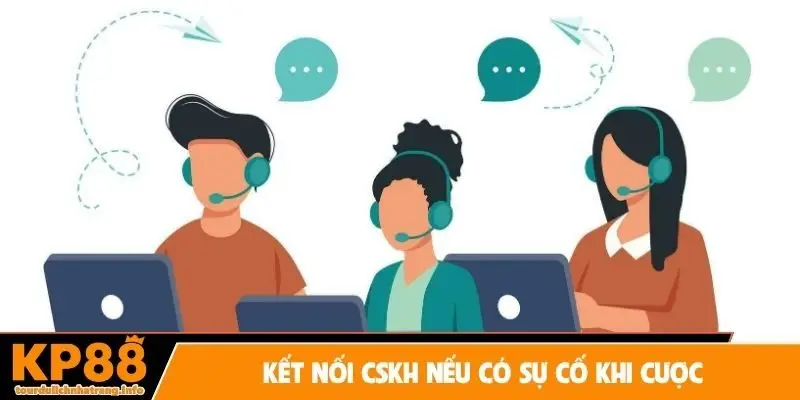 Kết nối CSKH nếu có sự cố khi cược