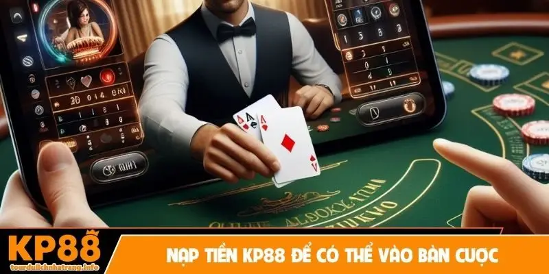 Nạp tiền KP88 để có thể vào bàn cược