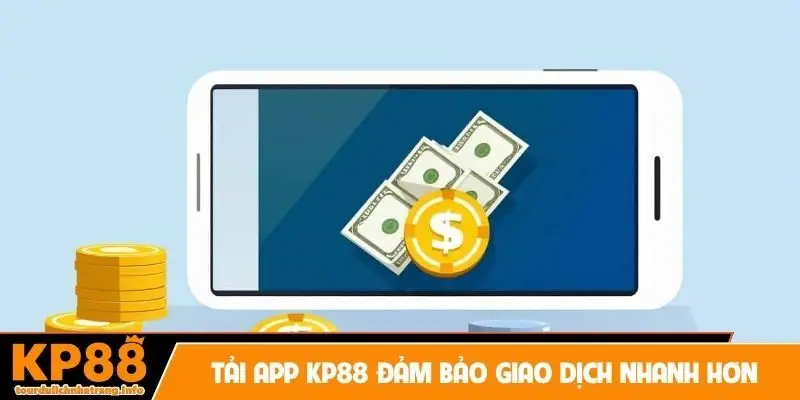 Tải app KP88 đảm bảo giao dịch nhanh hơn